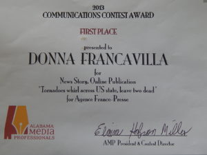 2013 Alabama Media Professionals Communications Contest Award - State Award - First Place presented to Donna Francavilla for News Story - Online Publication "Tornadoes whirl across US state, leave two dead" for Agence France-Presse
