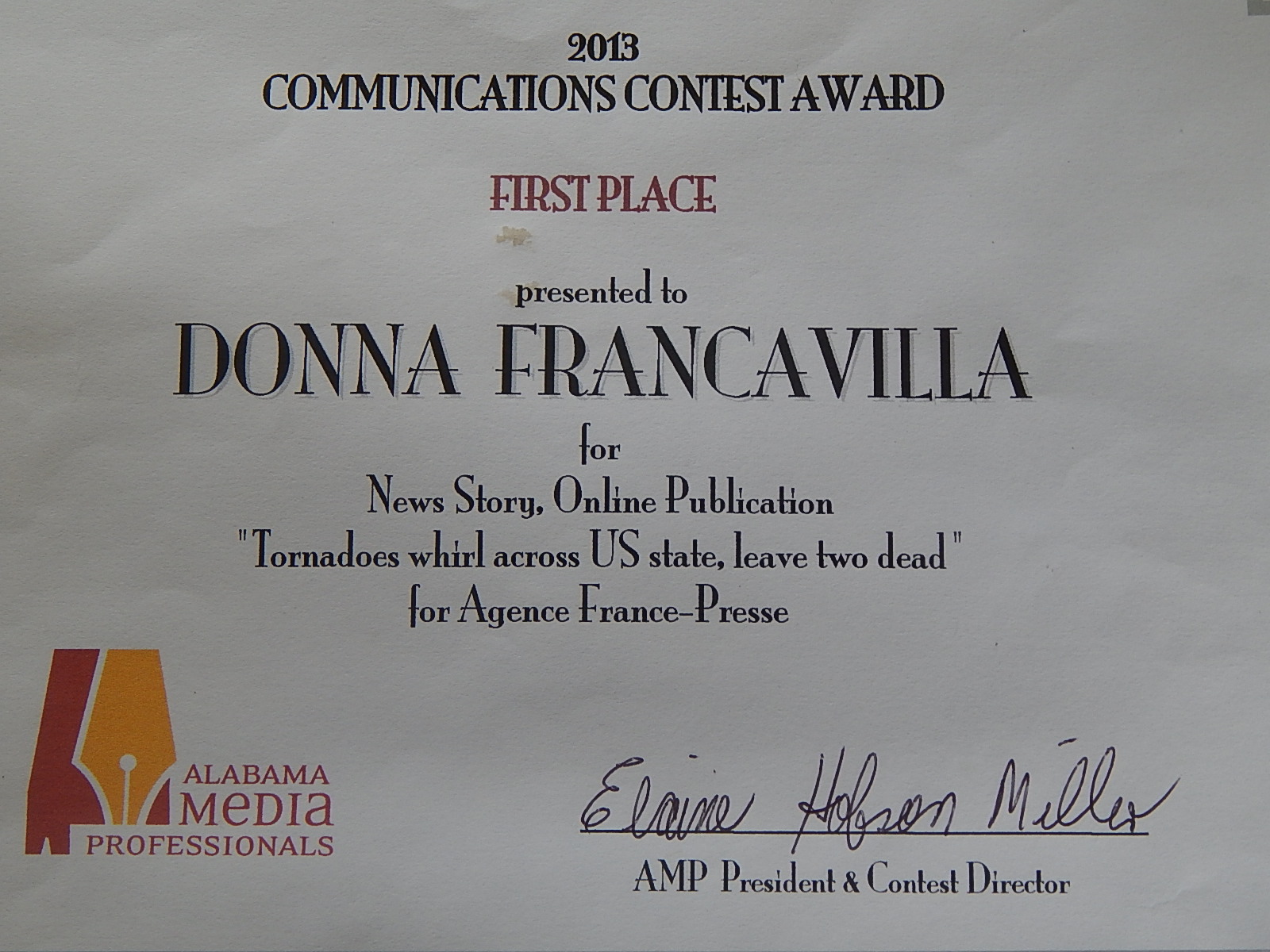 2013 Alabama Media Professionals Communications Contest Award – State Award – First Place presented to Donna Francavilla for News Story – Online Publication “Tornadoes whirl across US state, leave two dead” for Agence France-Presse