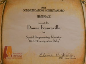 2014 Alabama Media Professionals Communications Contest Award - State Award - First Place presented to Donna Francavilla for Special Programming  - Television "10-15-13 Immigration Rally"